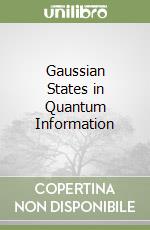 Gaussian States in Quantum Information libro