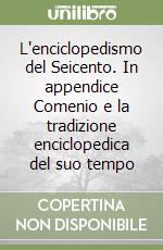 L'enciclopedismo del Seicento. In appendice Comenio e la tradizione enciclopedica del suo tempo libro