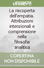 La riscoperta dell'empatia. Attribuzioni intenzionali e comprensione nella filosofia analitica