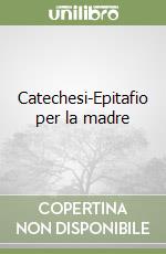 Catechesi-Epitafio per la madre libro