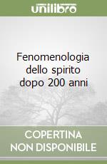 Fenomenologia dello spirito dopo 200 anni libro