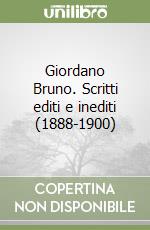 Giordano Bruno. Scritti editi e inediti (1888-1900) libro