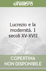 Lucrezio e la modernità. I secoli XV-XVII libro