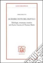 Le docici note del diavolo. Ideologia, struttura e musica nel doctor Faustus di Thomas Mann libro