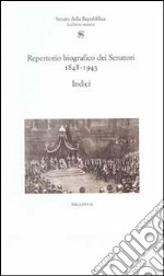 Repertorio biografico senatori 1848-1943. Indici libro