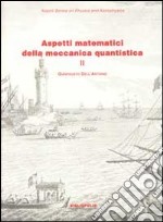 Aspetti matematici della meccanica quantistica. Vol. 2: Argomenti scelti libro