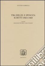 Tra Hegel e Spinoza. Scritti 1863-1868 libro