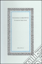 Filologia e creatività. Il mondo di Mario Scotti libro