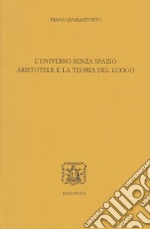 L'universo senza spazio. Aristotele e la teoria del luogo libro