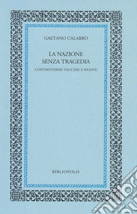 La nazione senza tragedia. Controversie vecchie e nuove libro
