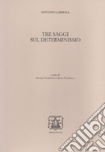 Tre saggi sul determinismo libro