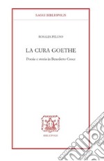 La cura Goethe. Poesia e storia in Benedetto Croce