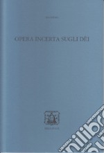 Opera incerta sugli Dei. Ediz. bilingue libro