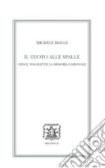 Il vuoto alle spalle. Croce, Togliatti e la memoria nazionale libro