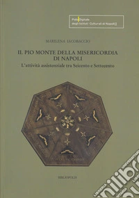 Il Pio Monte della Misericordia di Napoli. L'attività assistenziale tra Seicento e Settecento libro