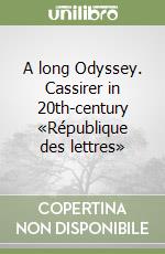 A long Odyssey. Cassirer in 20th-century «République des lettres» libro