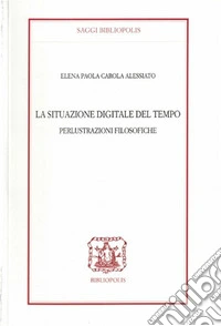 La situazione digitale del tempo. Perlustrazioni filosofiche libro