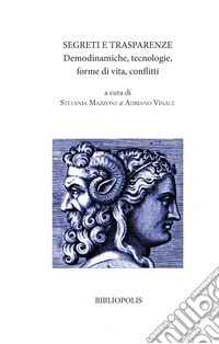 Segreti e trasparenze. Demodinamiche, tecnologie, forme di vita, conflitti