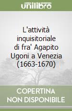 L'attività inquisitoriale di fra' Agapito Ugoni a Venezia (1663-1670) libro
