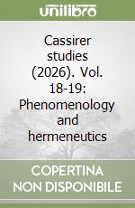 Cassirer studies (2026). Vol. 18-19: Phenomenology and hermeneutics