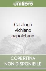 Catalogo vichiano napoletano libro