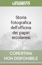 Storia fotografica dell'officina dei papiri ercolanesi libro