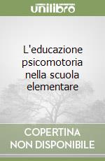 L'educazione psicomotoria nella scuola elementare libro