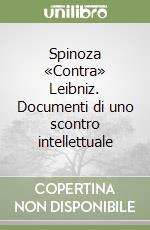 Spinoza «Contra» Leibniz. Documenti di uno scontro intellettuale libro