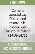 Camera apostolica. Documenti relativi alle diocesi del Ducato di Milano (1458-1471) (1) libro