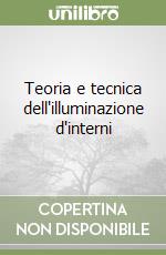 Teoria e tecnica dell'illuminazione d'interni libro