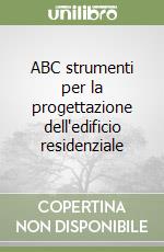 ABC strumenti per la progettazione dell'edificio residenziale libro