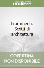 Frammenti. Scritti di architettura libro