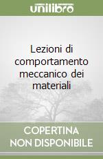 Lezioni di comportamento meccanico dei materiali libro