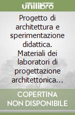 Progetto di architettura e sperimentazione didattica. Materiali dei laboratori di progettazione architettonica (a. a. 2000-2001). Catalogo illustrativo libro