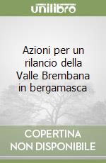 Azioni per un rilancio della Valle Brembana in bergamasca libro