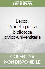 Lecco. Progetti per la biblioteca civico-universitaria libro