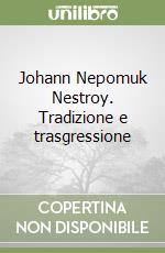 Johann Nepomuk Nestroy. Tradizione e trasgressione libro