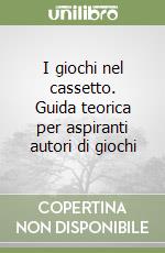 I giochi nel cassetto. Guida teorica per aspiranti autori di giochi libro