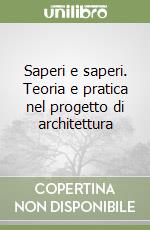 Saperi e saperi. Teoria e pratica nel progetto di architettura