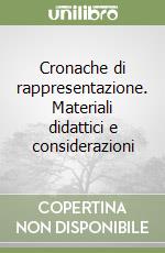 Cronache di rappresentazione. Materiali didattici e considerazioni libro