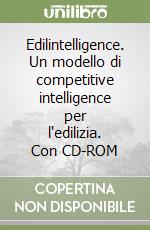 Edilintelligence. Un modello di competitive intelligence per l'edilizia. Con CD-ROM libro