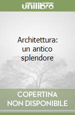 Architettura: un antico splendore libro