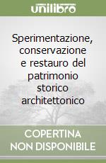 Sperimentazione, conservazione e restauro del patrimonio storico architettonico libro