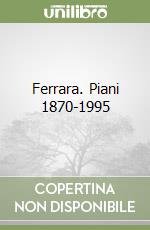 Ferrara. Piani 1870-1995 libro