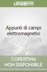 Appunti di campi elettromagnetici