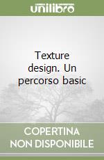 Texture design. Un percorso basic libro