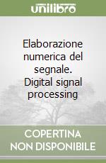 Elaborazione numerica del segnale. Digital signal processing libro