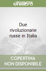 Due rivoluzionarie russe in Italia libro