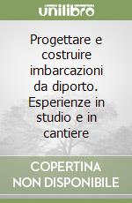 Progettare e costruire imbarcazioni da diporto. Esperienze in studio e in cantiere