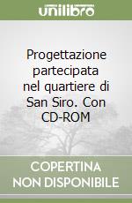 Progettazione partecipata nel quartiere di San Siro. Con CD-ROM libro